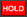 Hold